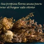 hacer flores secas para decorar de otono